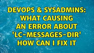 DevOps & SysAdmins: What causing an error about 'lc-messages-dir' how can i fix it