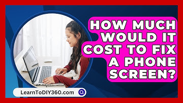 How Much Would It Cost To Fix A Phone Screen? - LearnToDIY360.com