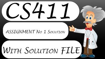CS411 Assignment No 1 Solution 2022 With Solution File