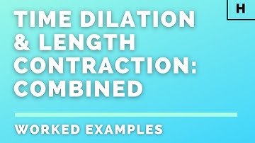 Higher Physics | Our Dynamic Universe | Time Dilation & Length Contraction | WORKED EXAMPLES