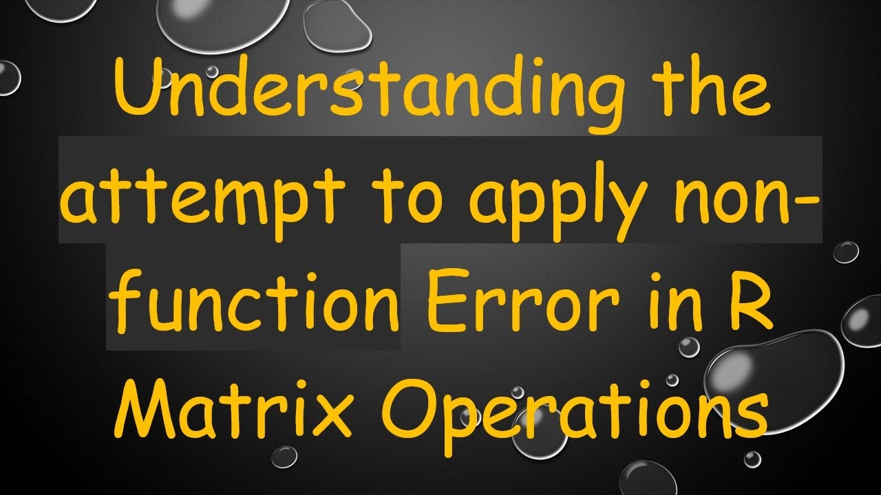 Understanding the attempt to apply non-function Error in R Matrix Operations