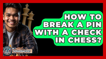 How To Break A Pin With A Check In Chess? - The Board Game Xpert