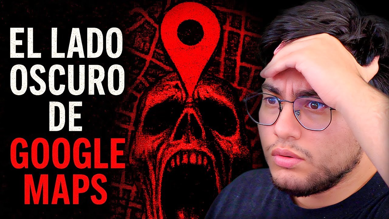 El Lado Oscuro De Google Maps