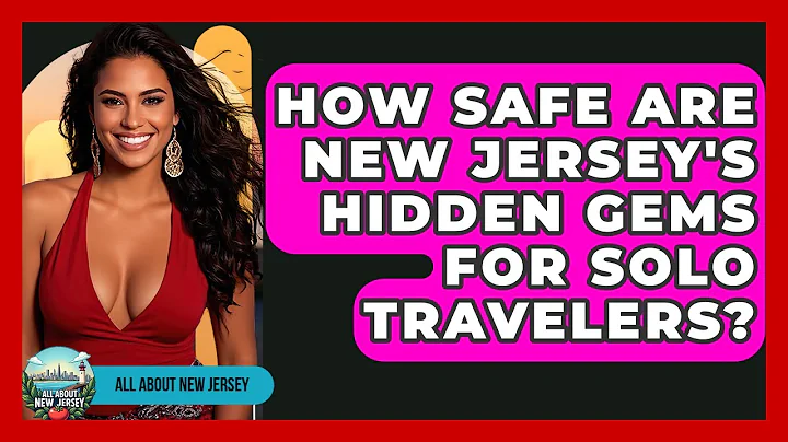 How Safe Are New Jersey's Hidden Gems for Solo Travelers? - All About New Jersey