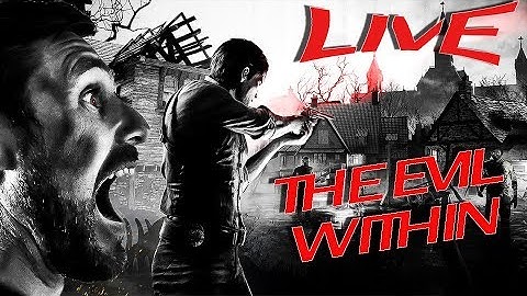The Evil Within Part 5 (LIVE STREAM)