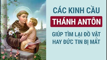 Các Kinh Cầu Thánh ANTÔN Giúp Tìm Đồ Vật Hay Đức Tin Bị Mất