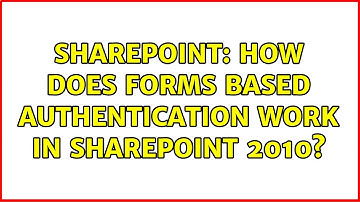Sharepoint: How does forms based authentication work in SharePoint 2010? (2 Solutions!!)