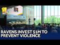 Ravens invest $1M to prevent violence in Baltimore