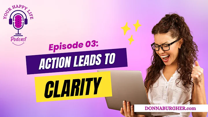 EPISODE 03| Action Leads to Clarity | Your Happy L...