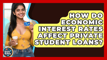 How Do Economic Interest Rates Affect Private Student Loans? - Student Score Builder