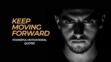 Motivation: 20 Powerful Quotes to Help You Keep Moving Forward!