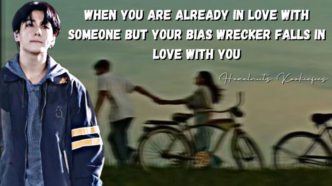 When you are already in love with someone but your bias wrecker falls in love with you - Jungkook ff
