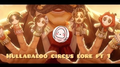 IDENTITY V Lore hullabaloo circus side story part I