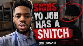 Signs Your Job Has a SNITCH! (INFORMANTS ARE NOT YOUR FRIEND)