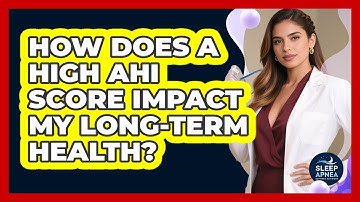 How Does A High AHI Score Impact My Long-term Health? - Sleep Apnea Support Network