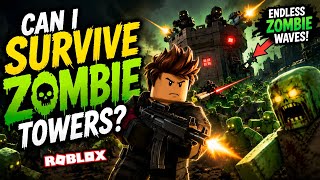 Can I Survive Zombie Towers? | Roblox