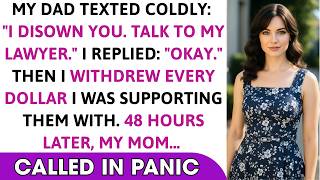 My Dad Texted Coldly: 'I Disown You. Talk to My Lawyer.' I Replied: 'Okay.' Then I Withdrew Every $$ My Dad Texted Coldly: 'I Disown You. Talk to My Lawyer.' I Replied: 'Okay.' Then I Withdrew Every $$