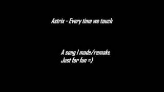 Everytime We Touch Remix By Astrix