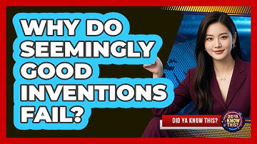 Why Do Seemingly Good Inventions Fail? - Did Ya Know This