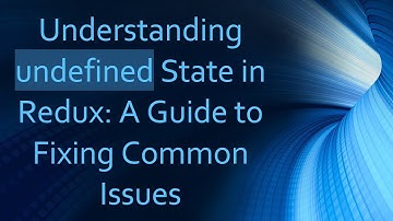 Understanding undefined State in Redux: A Guide to Fixing Common Issues