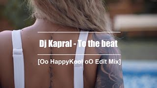 Dj Kapral - To the beat (Oo HappyKool oO Edit Mix)