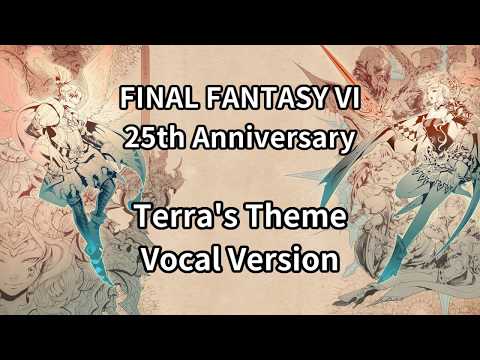 【FINAL FANTASY VI 25th Anniversary】Terra's Theme Vocal Version