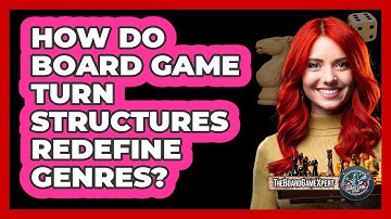 How Do Board Game Turn Structures Redefine Genres? - The Board Game Xpert