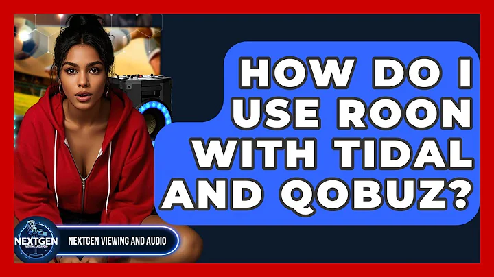 How Do I Use Roon With Tidal And Qobuz? - NextGen Viewing and Audio