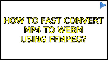 Ubuntu: How to fast convert mp4 to webm using ffmpeg? (2 Solutions!!)