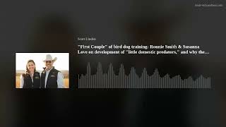 'First Couple' of bird dog training: Ronnie Smith & Susanna Love on development of 'little domestic by Scott Linden 52 views 2 weeks ago 57 minutes