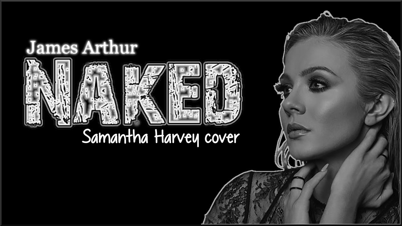 Video | Samantha Harvey - Naked (James Arthur Cover) | Download Fast - DJ Mtes Music