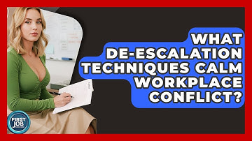 What De-escalation Techniques Calm Workplace Conflict? - First Job Success Guide