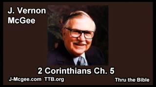 47 2 Corinthians 05 - J Vernon Mcgee - Thru the Bible