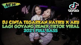 DJ CINTA TEGARKAN HATIKU X AKU LAGI GOYANG REMIX BREAKBEAT TIKTOK VIRAL 2021 FULLBASS