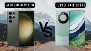 Samsung Galaxy S23 Ultra VS Huawei Mate 60 Pro