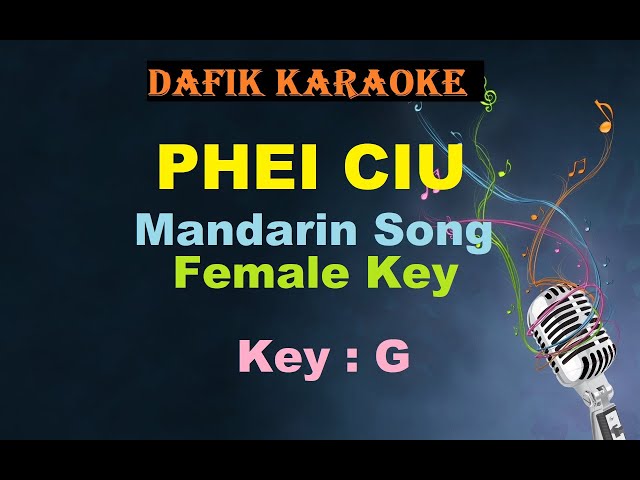 Phei Ciu (Karaoke) Mandarin Song, nada cewek/Female Key G class=