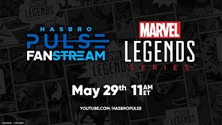 Marvel Legends Fanstream | May 2025 | Hasbro Pulse