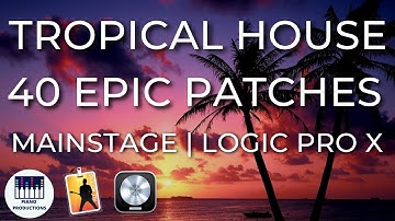 TROPICAL HOUSE | 40 Epic Patches for Mainstage 3 & Logic Pro X