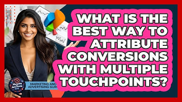 What Is The Best Way To Attribute Conversions With Multiple Touchpoints?