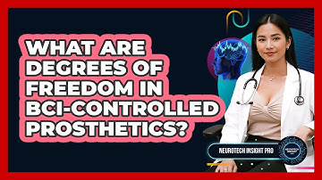 What Are Degrees Of Freedom In BCI-controlled Prosthetics? - Neurotech Insight Pro