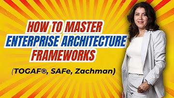 Enterprise Architecture frameworks: TOGAF, SAFe, Zachman @Maxoutcomes 
