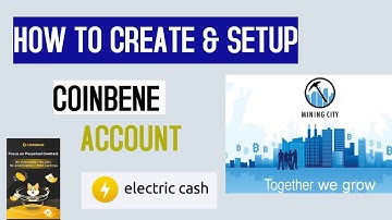 HOW TO CREATE AND SETUP  ACCOUNT  COINBENE|ELECTRIC CASH