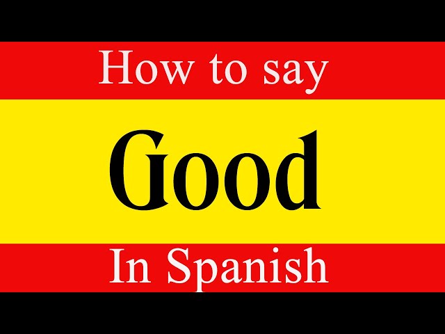 3 Most Common Ways of Saying Good in Spanish