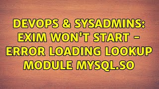 DevOps & SysAdmins: Exim won't start - Error loading lookup module mysql.so (3 Solutions!!) Profile