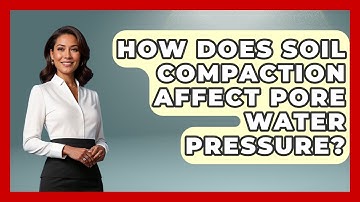 How Does Soil Compaction Affect Pore Water Pressure? - Civil Engineering Explained