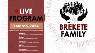 BREKETE FAMILY PROGRAM 18TH MARCH 2024
