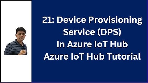 21: Azure IoT Hub Device Provisioning Service (DPS) | Introduction | Azure IoT Hub Tutorial
