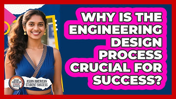 Why Is The Engineering Design Process Crucial For Success? - Asian American Student Success