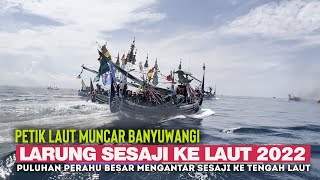 Ketengah Samudra Larung Sesaji ~ Tradisi Petik Laut Muncar Banyuwangi 2022
