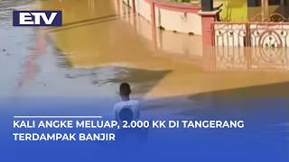 Banjir Rendam Ratusan Rumah di Tangerang, 2.000 KK Dievakuasi